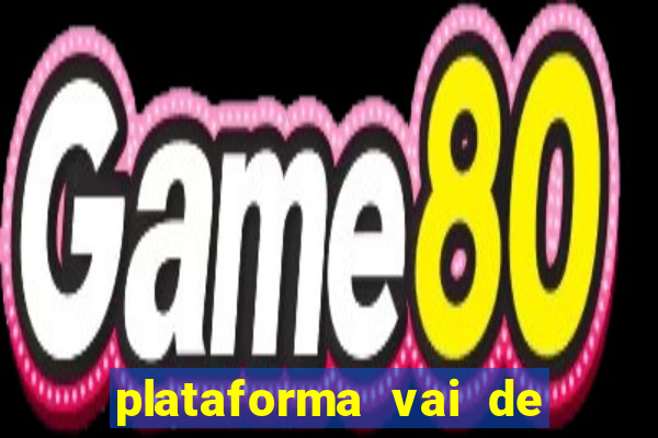 plataforma vai de bet gusttavo lima